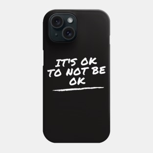 It's OK To Not Be Ok - mental health support Phone Case