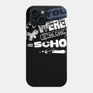 You See Weren't Too Cool For School T shirt Phone Case