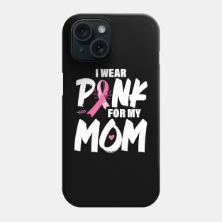 I wear pink for my mom Breast Cancer Awareness, Cancer Pink Ribbon Phone Case