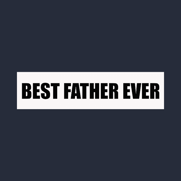 Best Father Ever Father 's Day Gift by Your dream shirt