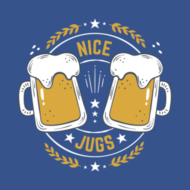 Discover Funny Beer Nice Jugs - Funny Beer Gift - T-Shirt