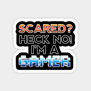 Scared Heck No I'm A Gamer - Gamer - Gaming Lover Gift - Graphic Typographic Text Saying Magnet