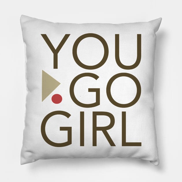 Womens Empowerment and Girl Inspirational You Go Girl Pillow by whyitsme