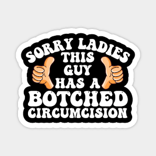 Sorry Ladies This Guy Has A Botched Circumcision Funny Meme Magnet