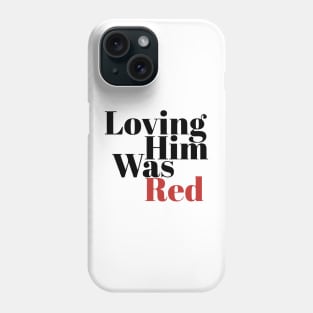 Loving Him Was Red Phone Case