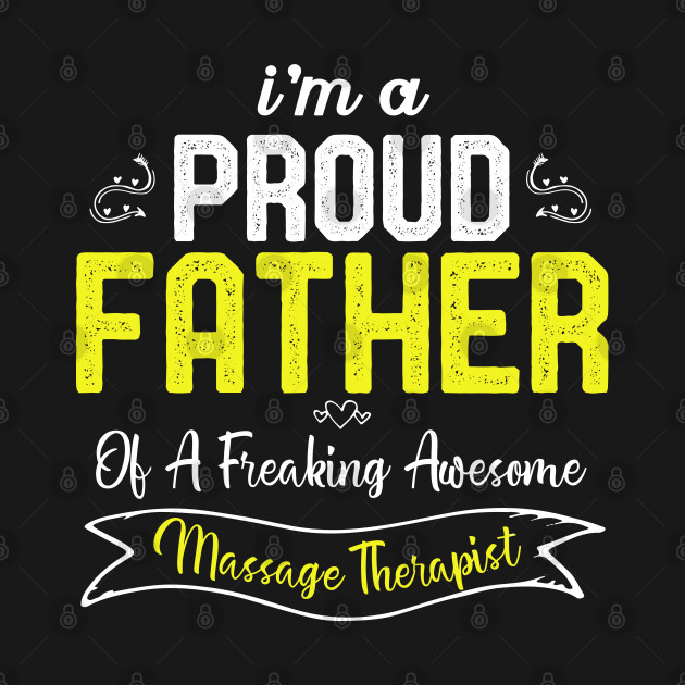 Disover Message Therapist Father, Proud Father Of A Freaking Awesome Massage Therapist - Massage Therapist Father - T-Shirt