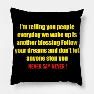 Follow your dreams and don't let anyone stop you never say never Pillow