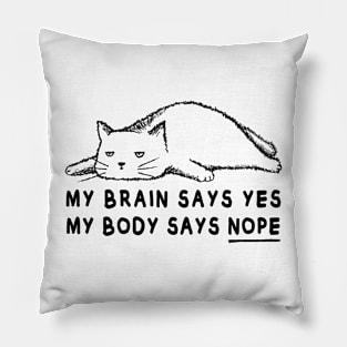 Lazy cat meme | My brain says yes my body says no Pillow