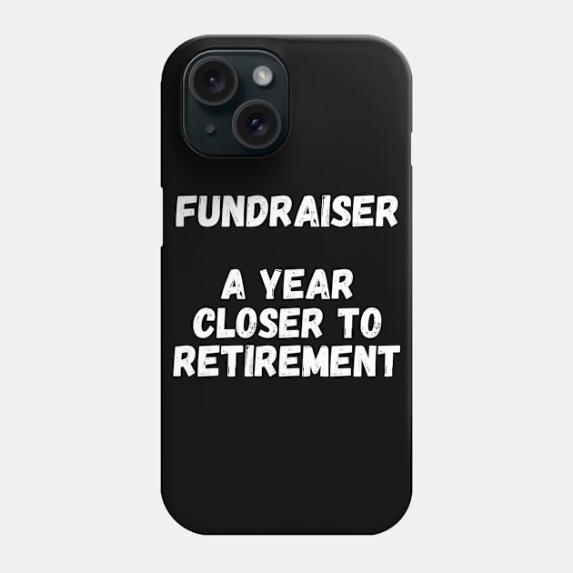 Fundraiser A Year Closer To Retirement Phone Case by divawaddle