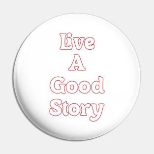 LIVE A GOOD STORY Pin