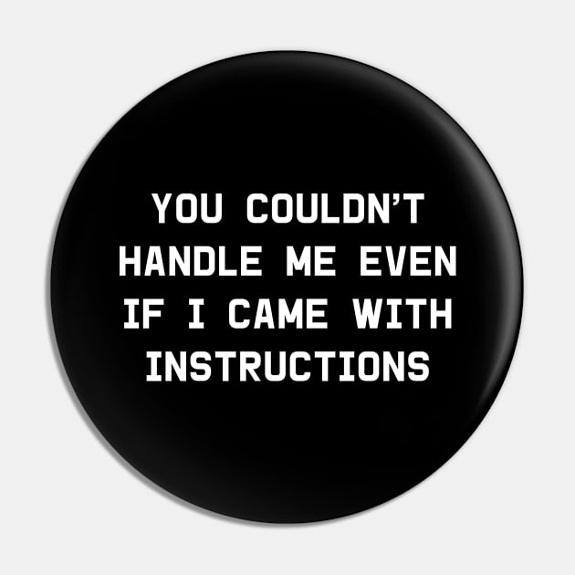 You Couldn't Handle Me Even If I Came With Instructions Pin by kapotka