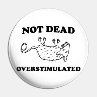 Not Dead Overstimulated, Possum T Shirt, Weird Opossum T Shirt, Meme T Shirt, Trash Panda T Shirt, Unisex Pin
