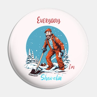 Every day I'm Shovelin' Pin