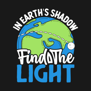 In Earth's Shadow Find The Light T-Shirt