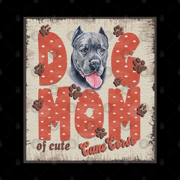 Dog Mom Of Cute Cane Corso by Sniffist Gang