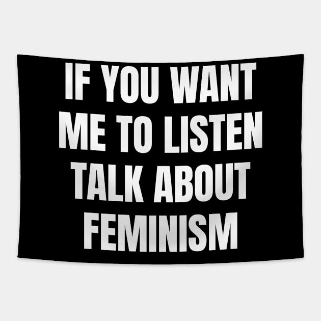 If you want me to listen talk about feminism Tapestry by TsumakiStore