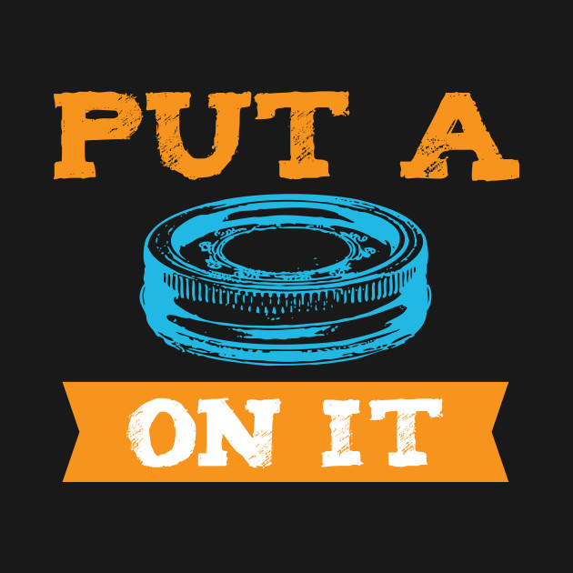 Put A Lid On It Put A Lid On It T Shirt TeePublic