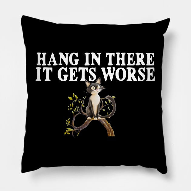 Hang In There It Gets Worse Crazy Cat Pillow by Funny Stuff Club