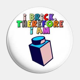 I Brick, Therefore I am Pin