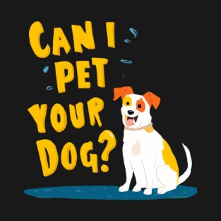 Can I Pet your Dog? T-Shirt