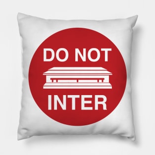 DO NOT INTER (I ain't dead YET!) Pillow