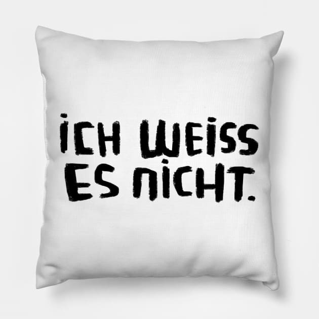 idk I don't know, German, Ich weiss es nicht Pillow by badlydrawnbabe