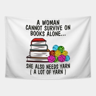 A Woman Cannot Survive On Books Alone She Also Needs Yarn A Lot Of Yarn Shirt Tapestry