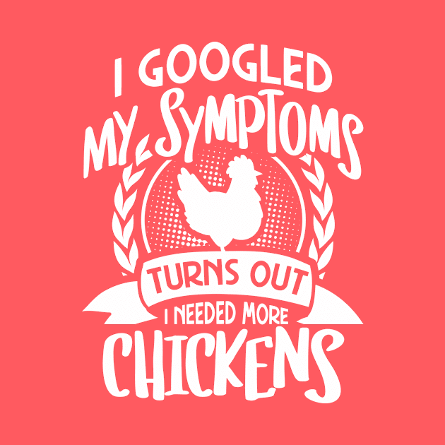 I googled my symptoms turns out I need more chickens by Crazy Chicken Lady