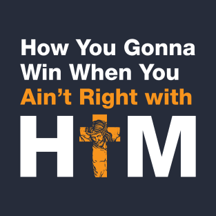 How You Gonna Win When You Ain't Right With Him  (White) - Hip Hop Inspired T-Shirt