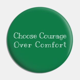 Choose courage over comfort Pin