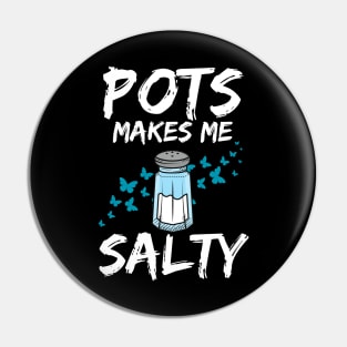 Pots Makes Me Salty Dysautonomia Awareness POTS HyperPOTS NCS Pin