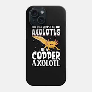 Be a Copper Axolotl Phone Case