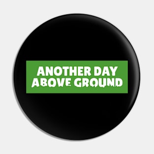 Another Day, Above Ground Pin