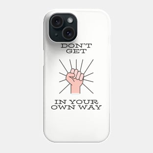 Don’t get in your own way Phone Case