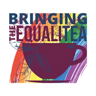 FUNNY RAINBOW BRINGING THE EQUALITEA GENDER EQUALITY TEA PUN T-Shirt