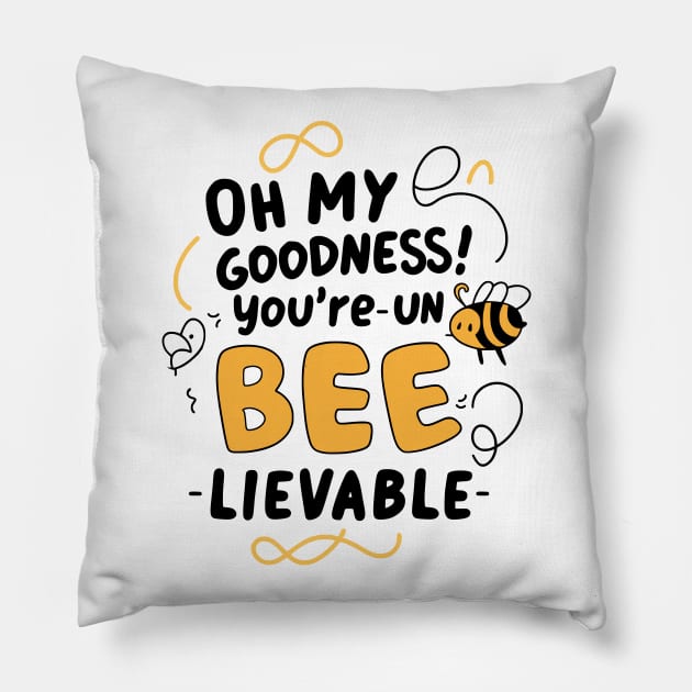 Oh my Goodness Youre Un-bee-lievable Pillow by Fashioned by You, Created by Me A.zed
