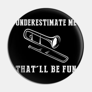 Brass and Chuckles! Trombone Underestimate Me Tee - Embrace the Musical Wit! Pin