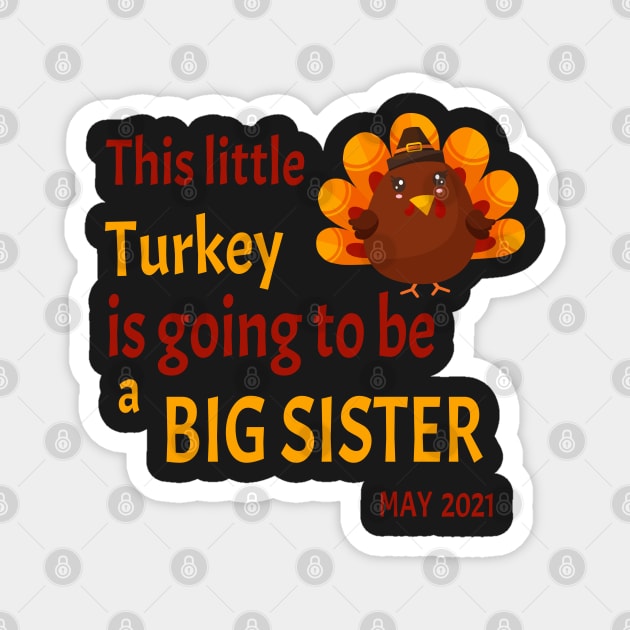 Thanksgiving This little Turkey is going to be a Big Sister - Funny Turkey Big Sister Gift Magnet by WassilArt