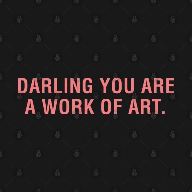 Darling You Are a Work of Art. by CityNoir