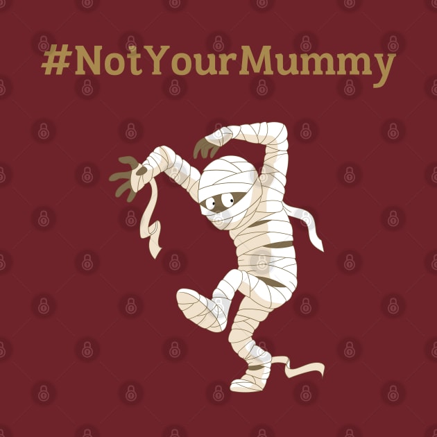 Not Your Mummy by LegitHooligan