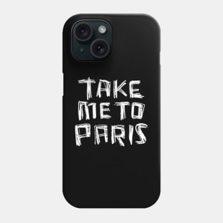 Take me to PARIS for Paris Lover Phone Case