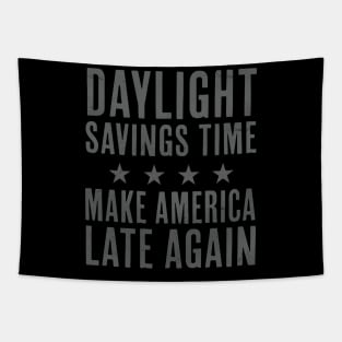 Daylight Savings Time Funny Make America Late Again Tapestry