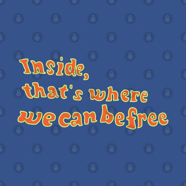 Inside, that's where we can be free by futuremeloves.me