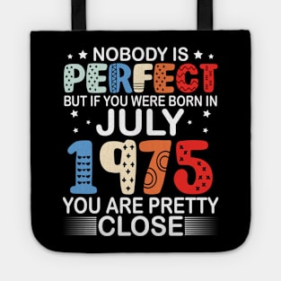 Nobody Is Perfect But If You Were Born In July 1975 You Are Pretty Close Happy Birthday 45 Years Old Tote