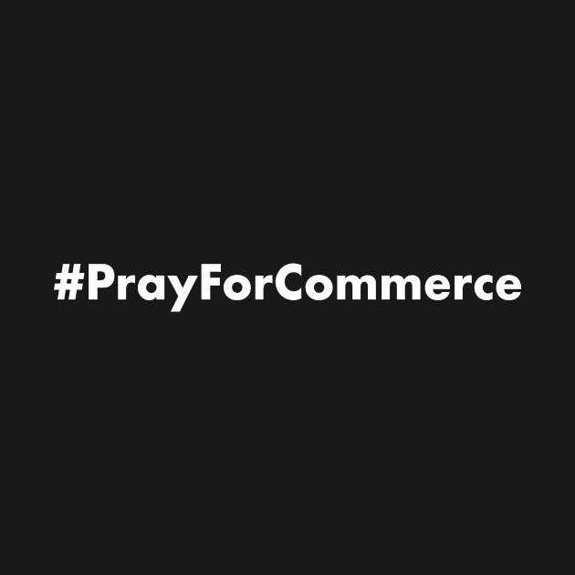 Pray for Commerce by snapoutofit