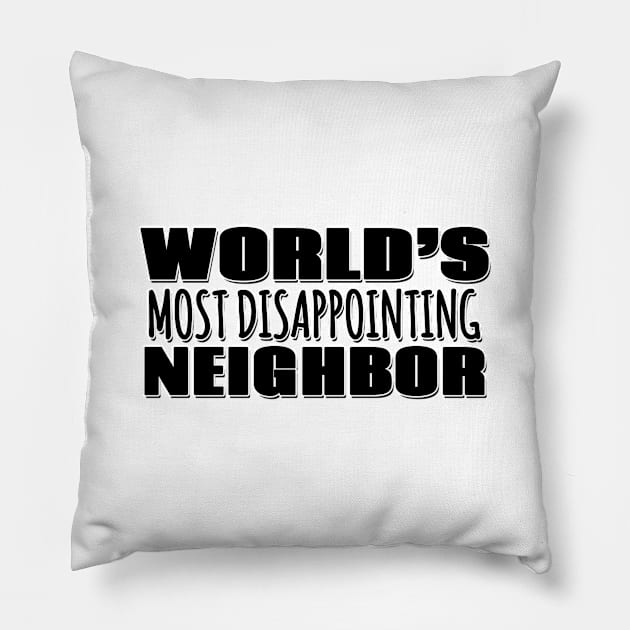 World's Most Disappointing Neighbor Pillow by Mookle