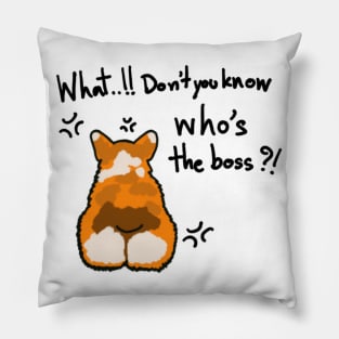 Corgi boss "What..!! Don't you know who's the boss?! Pillow