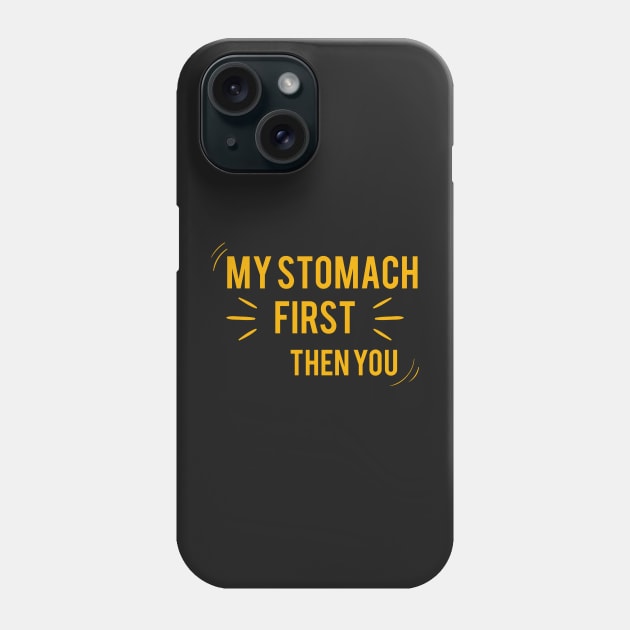 My stomach First then you, funny shirt Phone Case by Jkinkwell