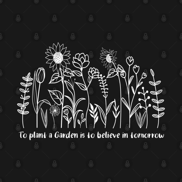 To plant a garden is to believe in tomorrow by Botanic home and garden 