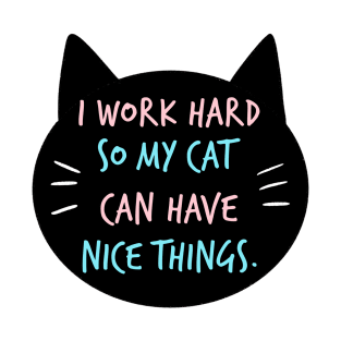 I WORK HARD SO MY CAT CAN HAVE NICE THINGS T-Shirt